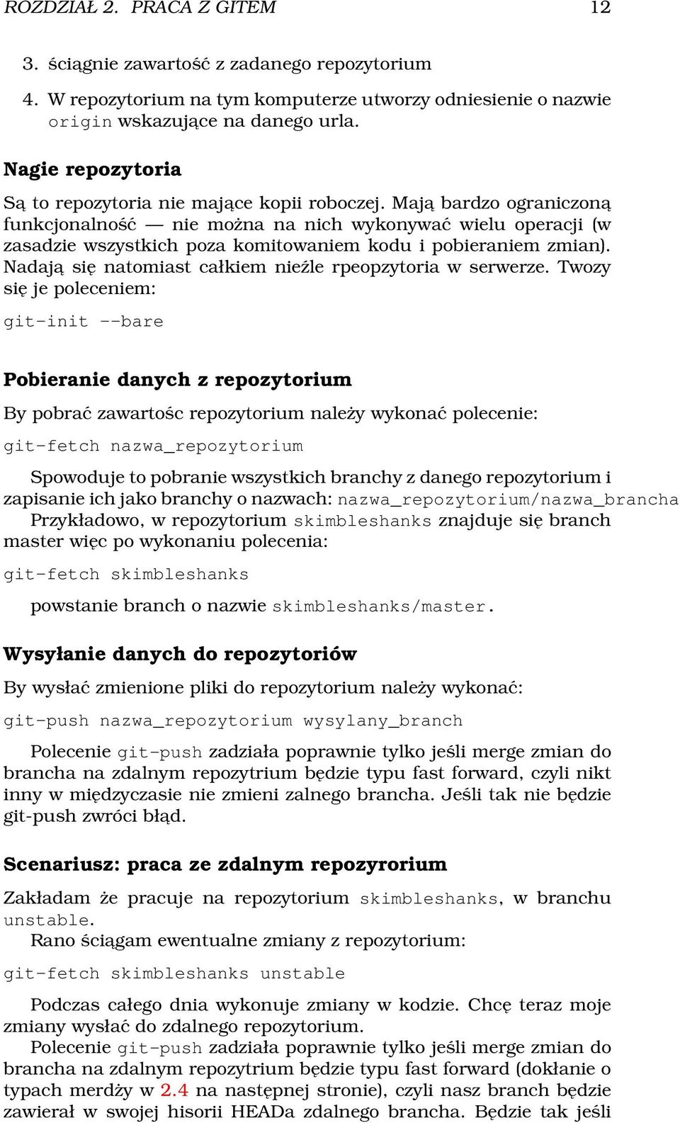 Maja bardzo ograniczona funkcjonalność nie można na nich wykonywać wielu operacji (w zasadzie wszystkich poza komitowaniem kodu i pobieraniem zmian).