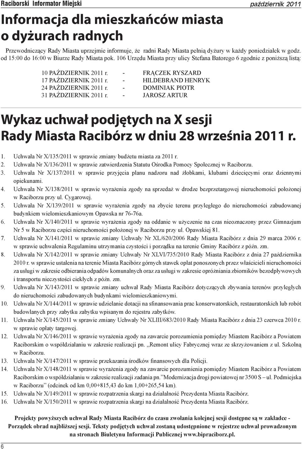 - FRĄCZEK RYSZARD 17 PAŹDZIERNIK 2011 r. - HILDEBRAND HENRYK 24 PAŹDZIERNIK 2011 r. - DOMINIAK PIOTR 31 PAŹDZIERNIK 2011 r.