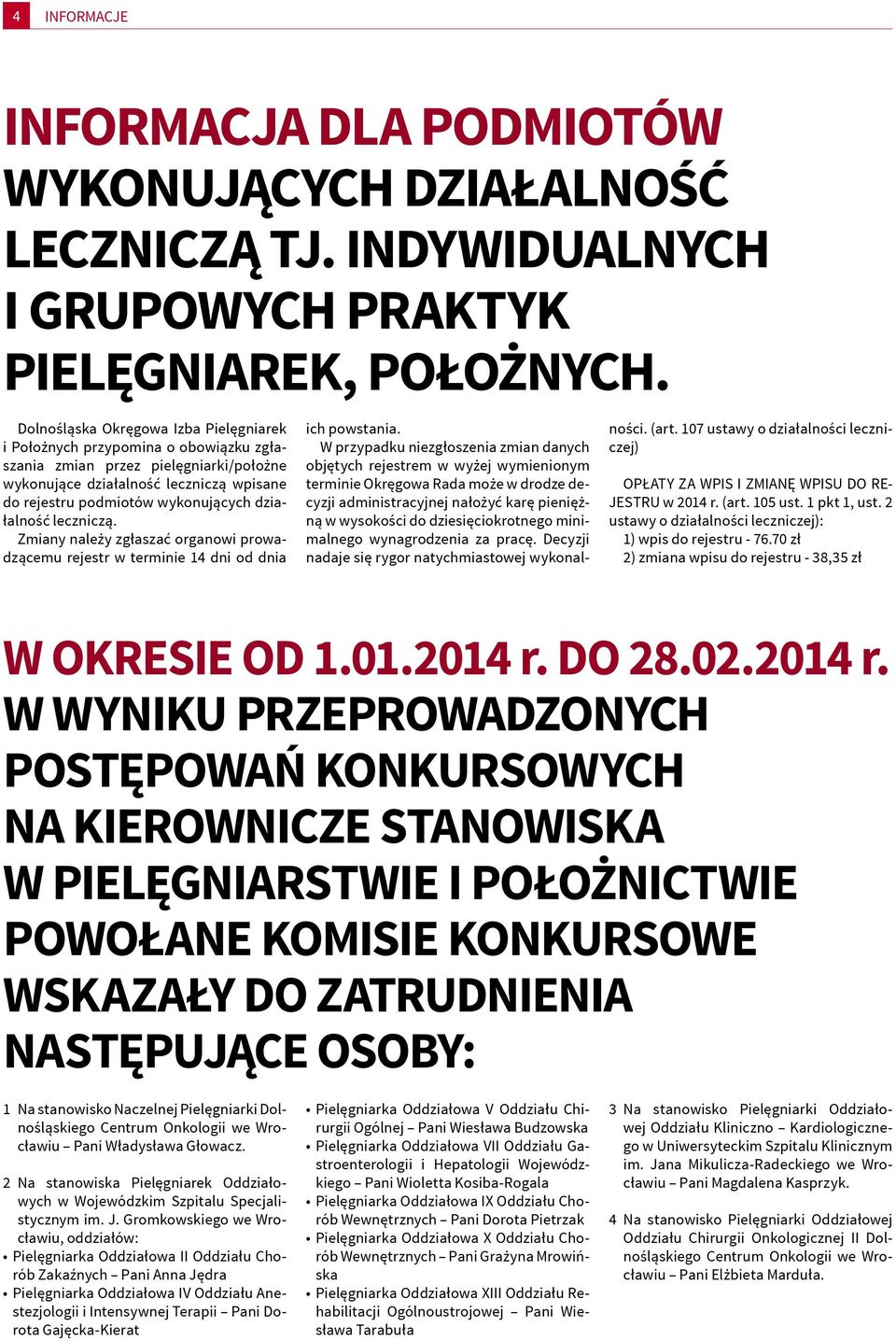 działalność leczniczą. Zmiany należy zgłaszać organowi prowadzącemu rejestr w terminie 14 dni od dnia ich powstania.