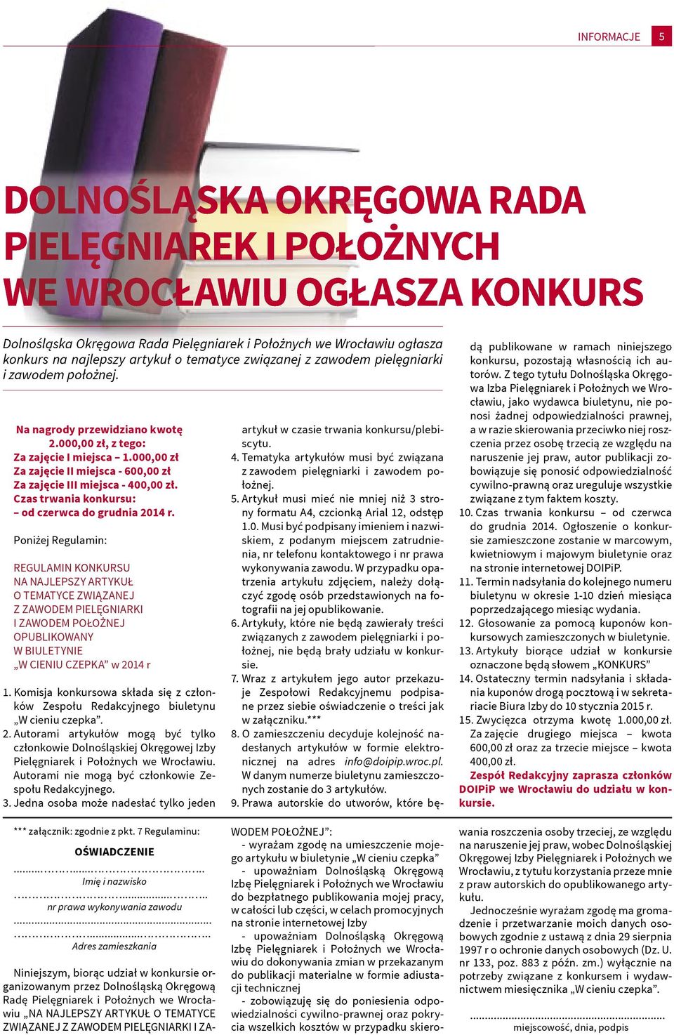 000,00 zł Za zajęcie II miejsca - 600,00 zł Za zajęcie III miejsca - 400,00 zł. Czas trwania konkursu: od czerwca do grudnia 2014 r.