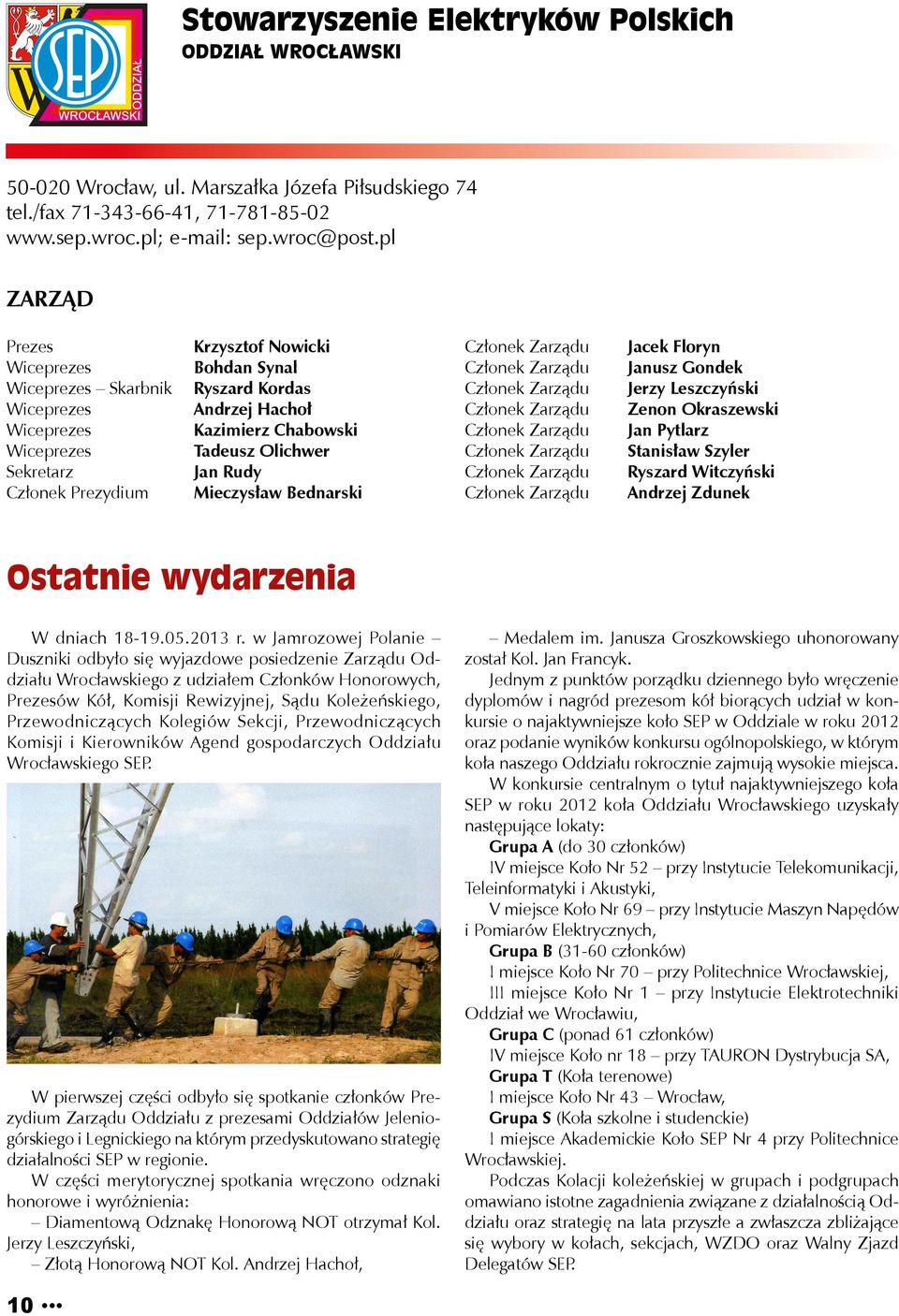 Bednarski Jacek Floryn Janusz Gondek Jerzy Leszczyński Zenon Okraszewski Jan Pytlarz Stanisław Szyler Ryszard Witczyński Andrzej Zdunek Ostatnie wydarzenia W dniach 18-19.05.2013 r.