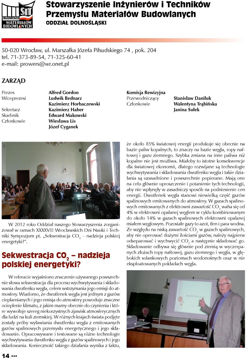 Daniluk Walentyna Trąbińska Janina Sułek W 2012 roku Oddział naszego Stowarzyszenia zorganizował w ramach XXXXVIII Wrocławskich Dni Nauki i Techniki Sympozjum pt.