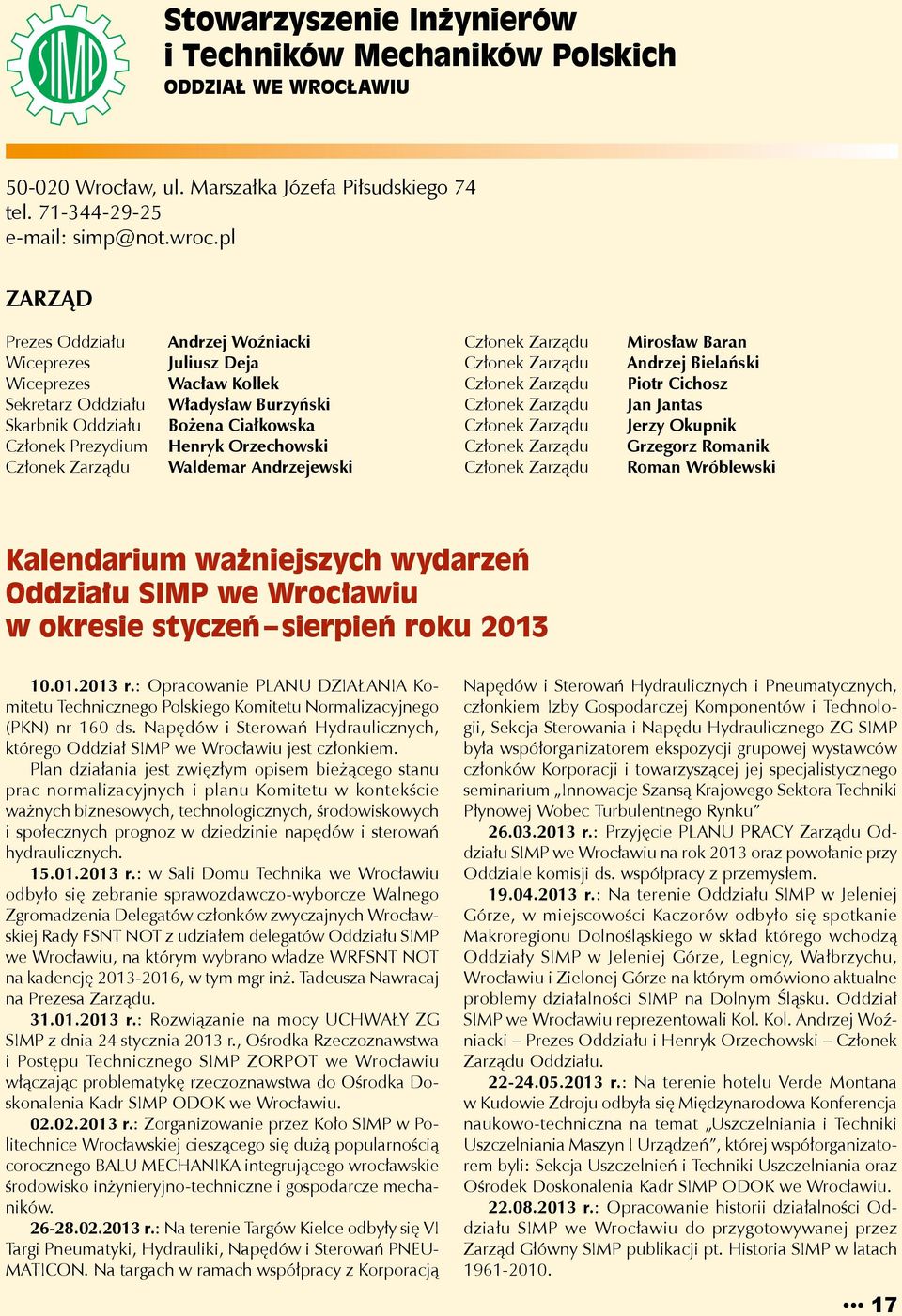 Mirosław Baran Andrzej Bielański Piotr Cichosz Jan Jantas Jerzy Okupnik Grzegorz Romanik Roman Wróblewski Kalendarium ważniejszych wydarzeń Oddziału SIMP we Wrocławiu w okresie styczeń sierpień roku