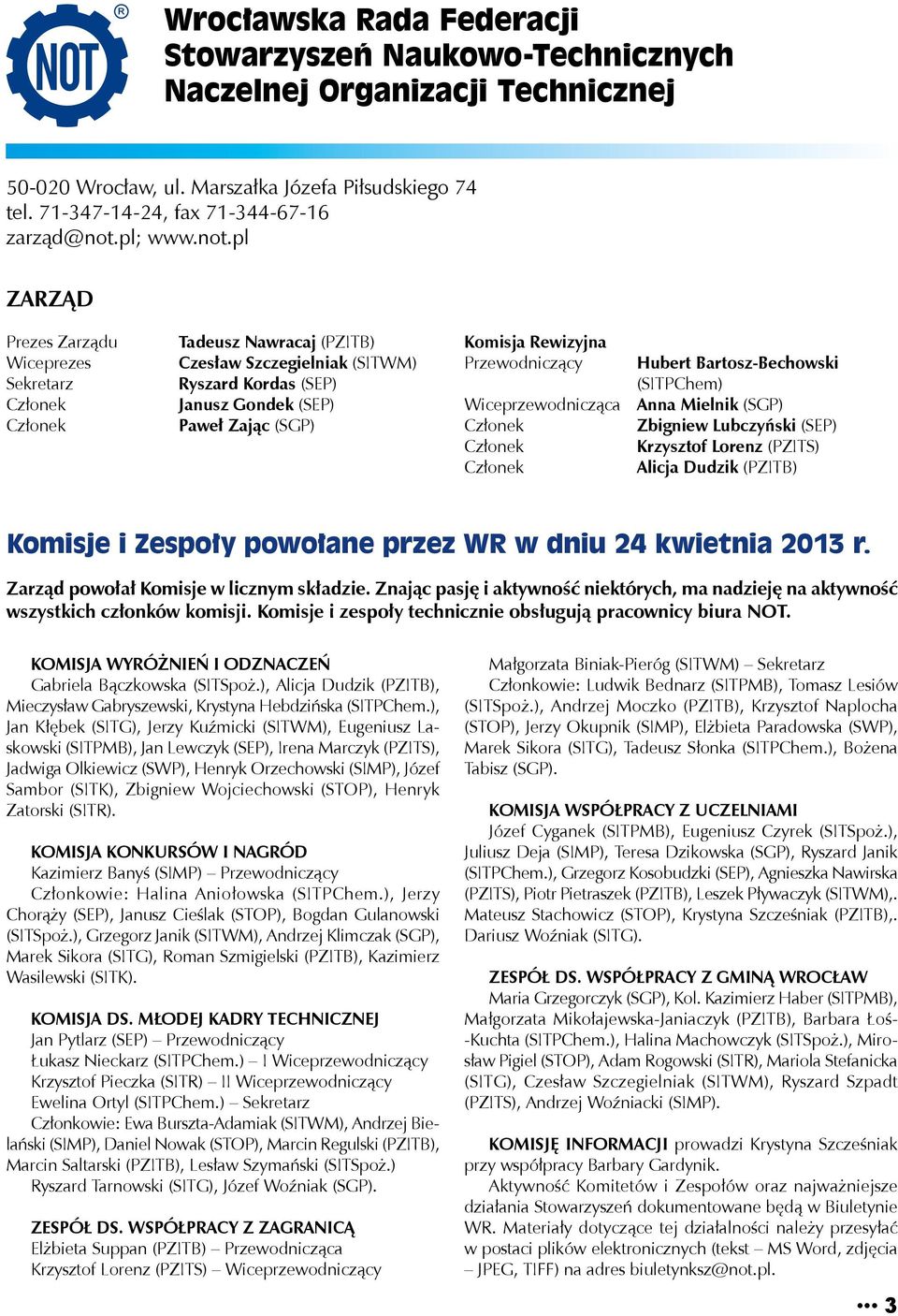 pl Prezes Zarządu Wiceprezes Tadeusz Nawracaj (PZITB) Czesław Szczegielniak (SITWM) Ryszard Kordas (SEP) Janusz Gondek (SEP) Paweł Zając (SGP) Komisja Rewizyjna Przewodniczący Hubert