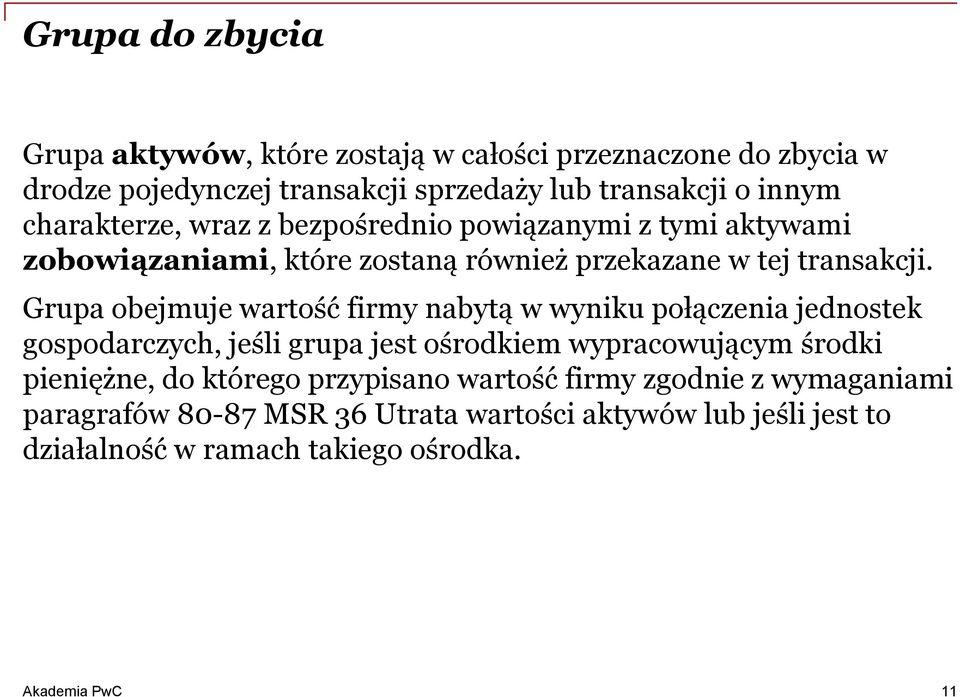 Grupa obejmuje wartość firmy nabytą w wyniku połączenia jednostek gospodarczych, jeśli grupa jest ośrodkiem wypracowującym środki pieniężne, do