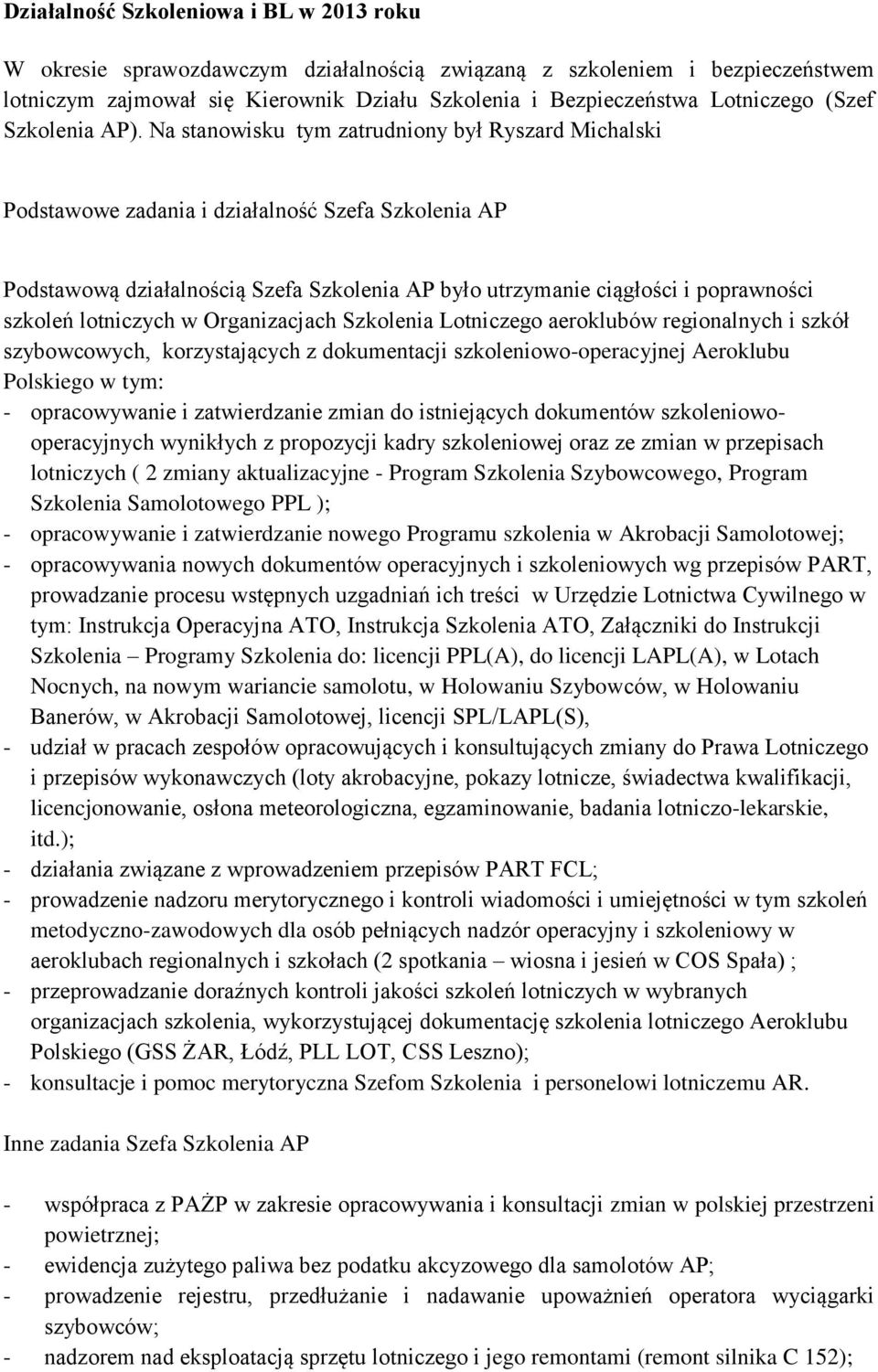 Na stanowisku tym zatrudniony był Ryszard Michalski Podstawowe zadania i działalność Szefa Szkolenia AP Podstawową działalnością Szefa Szkolenia AP było utrzymanie ciągłości i poprawności szkoleń