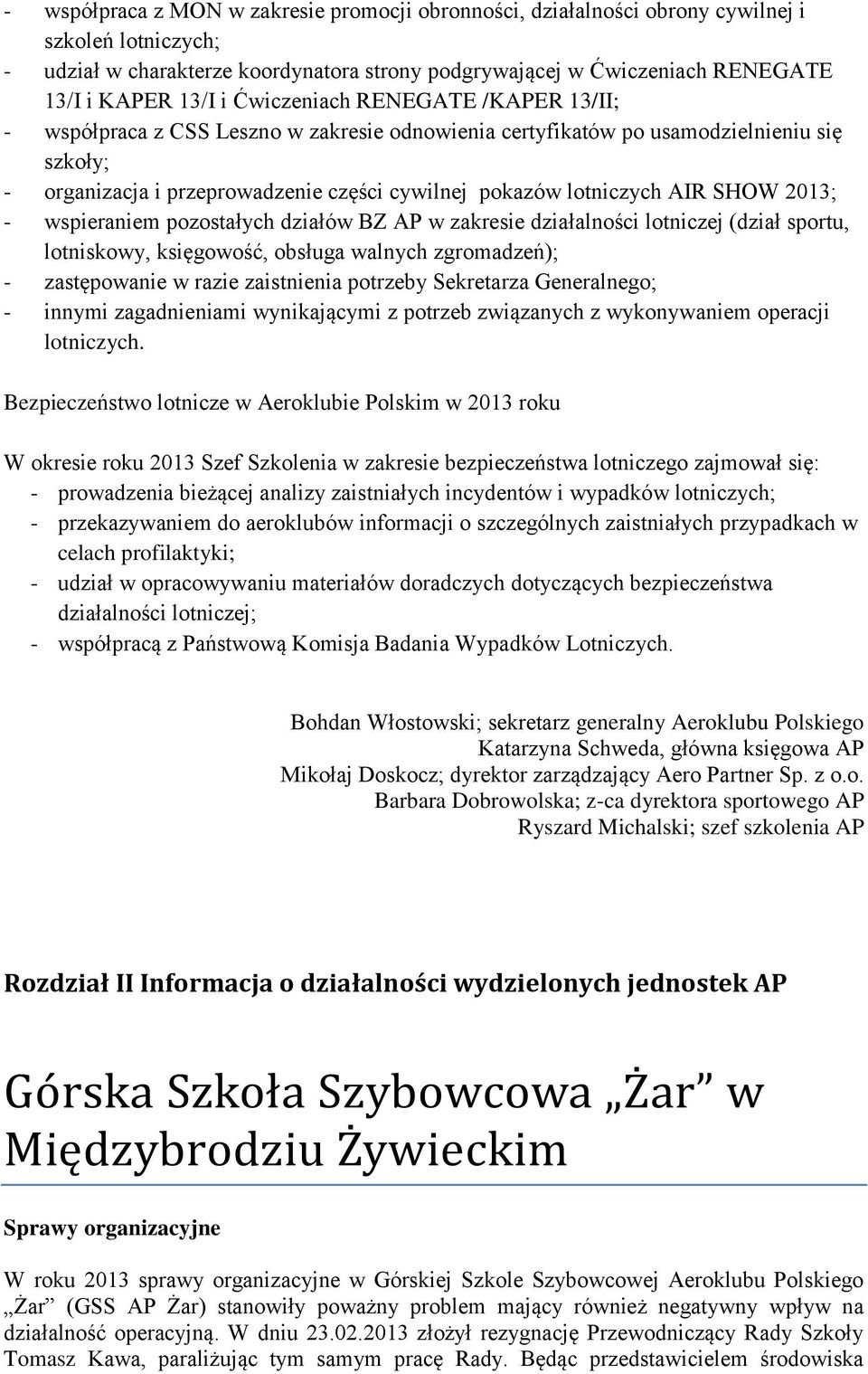 AIR SHOW 2013; - wspieraniem pozostałych działów BZ AP w zakresie działalności lotniczej (dział sportu, lotniskowy, księgowość, obsługa walnych zgromadzeń); - zastępowanie w razie zaistnienia