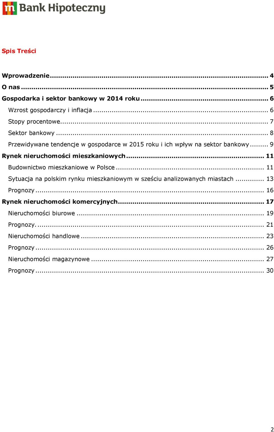 .. 11 Budownictwo mieszkaniowe w Polsce... 11 Sytuacja na polskim rynku mieszkaniowym w sześciu analizowanych miastach... 13 Prognozy.