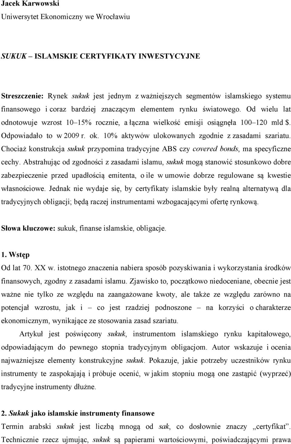 10% aktywów ulokowanych zgodnie z zasadami szariatu. Chociaż konstrukcja sukuk przypomina tradycyjne ABS czy covered bonds, ma specyficzne cechy.