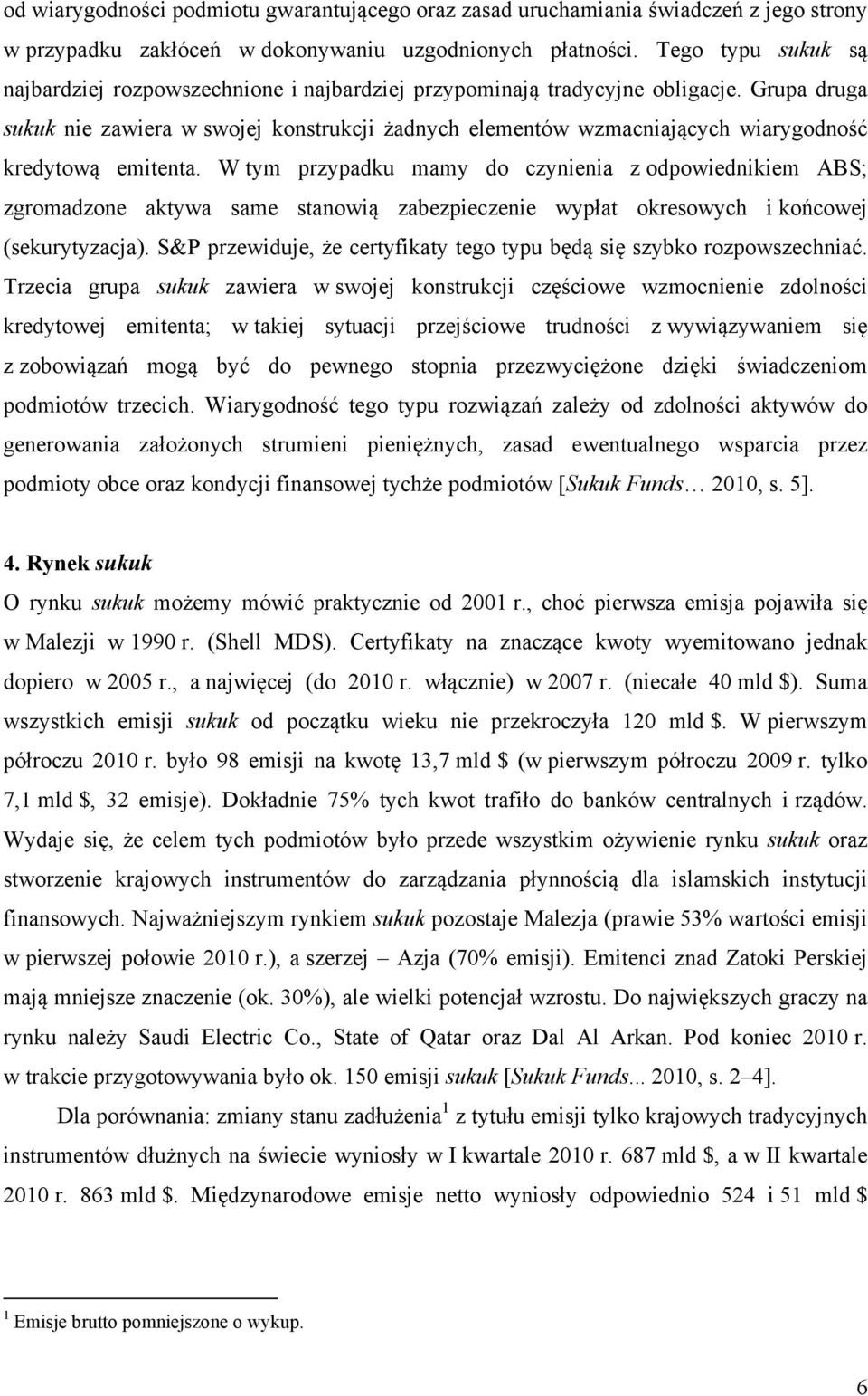 Grupa druga sukuk nie zawiera w swojej konstrukcji żadnych elementów wzmacniających wiarygodność kredytową emitenta.