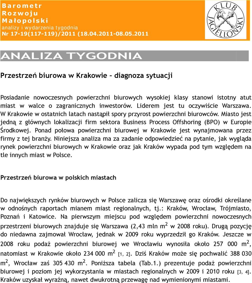 Miasto jest jedną z głównych lokalizacji firm sektora Business Process Offshoring (BPO) w Europie Środkowej. Ponad połowa powierzchni biurowej w Krakowie jest wynajmowana przez firmy z tej branży.