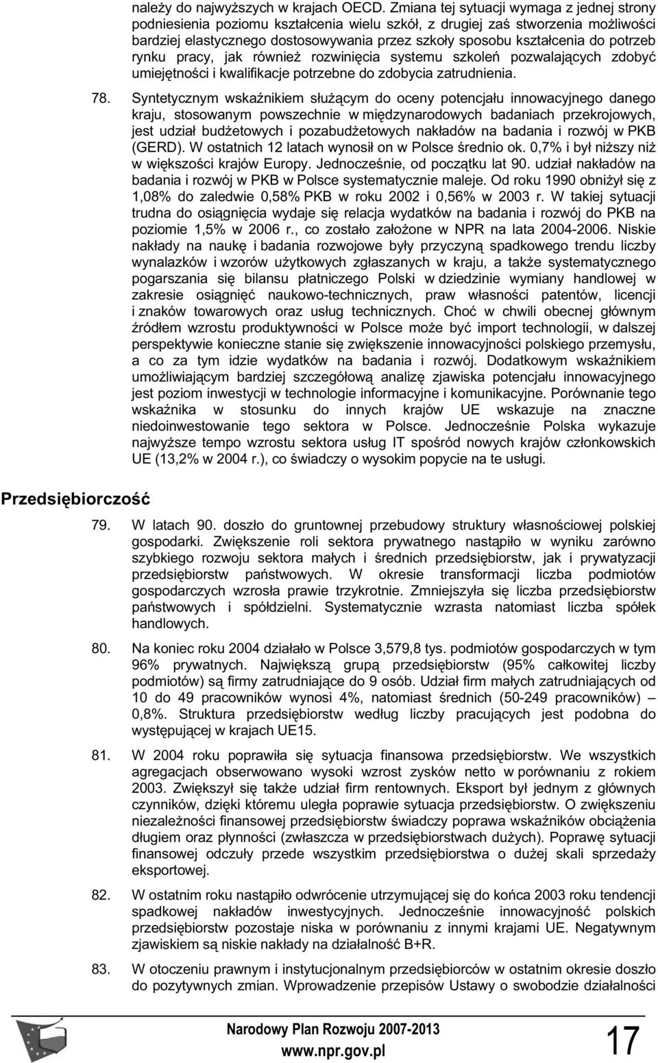 potrzeb rynku pracy, jak równie rozwini cia systemu szkole pozwalaj cych zdoby umiej tno ci i kwalifikacje potrzebne do zdobycia zatrudnienia. 78.