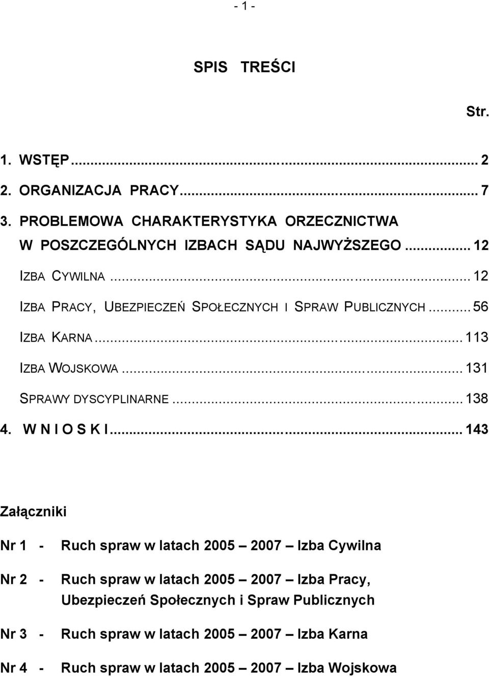 .. 12 IZBA PRACY, UBEZPIECZEŃ SPOŁECZNYCH I SPRAW PUBLICZNYCH... 56 IZBA KARNA... 113 IZBA WOJSKOWA... 131 SPRAWY DYSCYPLINARNE... 138 4.