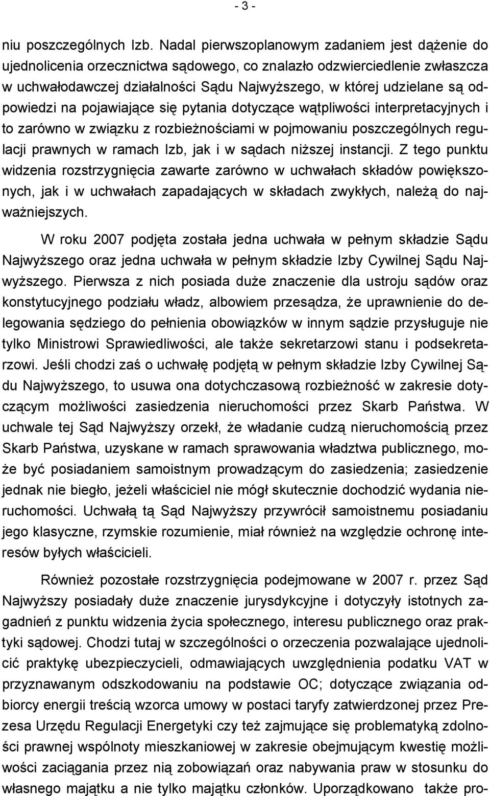 odpowiedzi na pojawiające się pytania dotyczące wątpliwości interpretacyjnych i to zarówno w związku z rozbieżnościami w pojmowaniu poszczególnych regulacji prawnych w ramach Izb, jak i w sądach