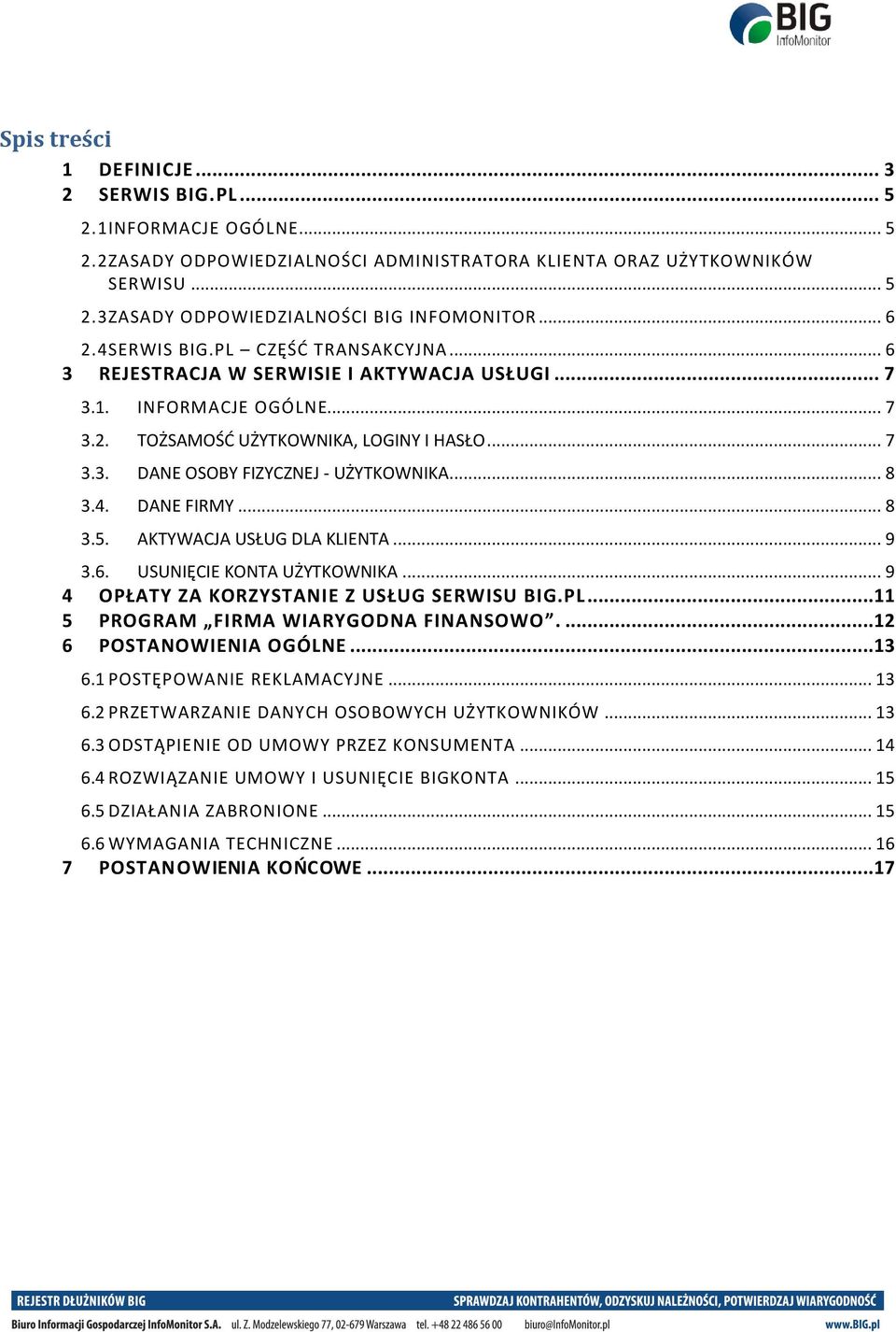 .. 8 3.4. DANE FIRMY... 8 3.5. AKTYWACJA USŁUG DLA KLIENTA... 9 3.6. USUNIĘCIE KONTA UŻYTKOWNIKA... 9 4 OPŁATY ZA KORZYSTANIE Z USŁUG SERWISU BIG.PL... 11 5 PROGRAM FIRMA WIARYGODNA FINANSOWO.