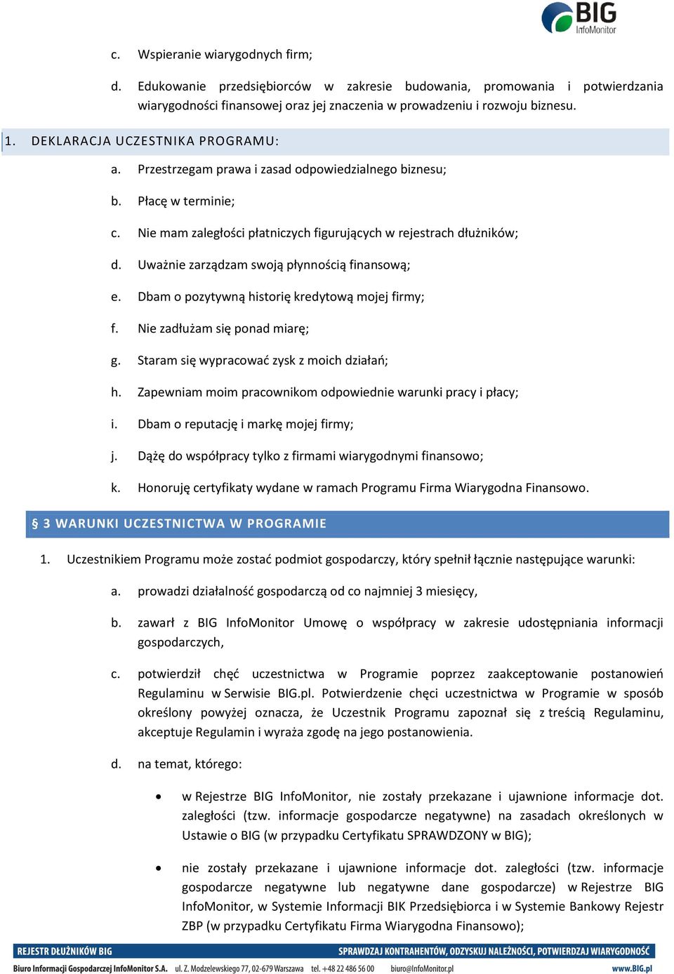 Uważnie zarządzam swoją płynnością finansową; e. Dbam o pozytywną historię kredytową mojej firmy; f. Nie zadłużam się ponad miarę; g. Staram się wypracować zysk z moich działań; h.