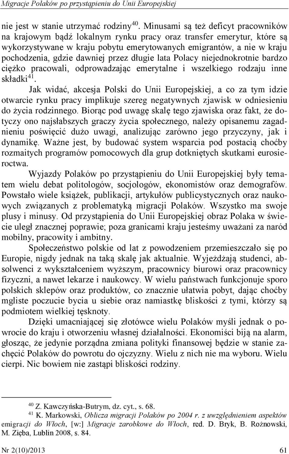 dawniej przez długie lata Polacy niejednokrotnie bardzo ciężko pracowali, odprowadzając emerytalne i wszelkiego rodzaju inne składki 41.