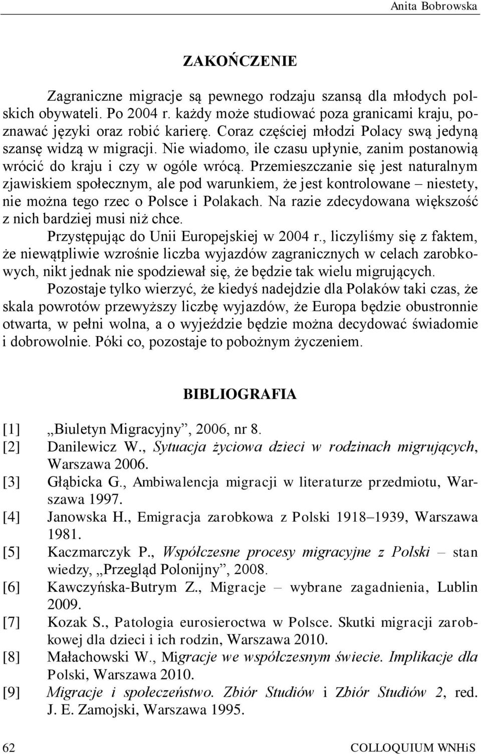 Przemieszczanie się jest naturalnym zjawiskiem społecznym, ale pod warunkiem, że jest kontrolowane niestety, nie można tego rzec o Polsce i Polakach.