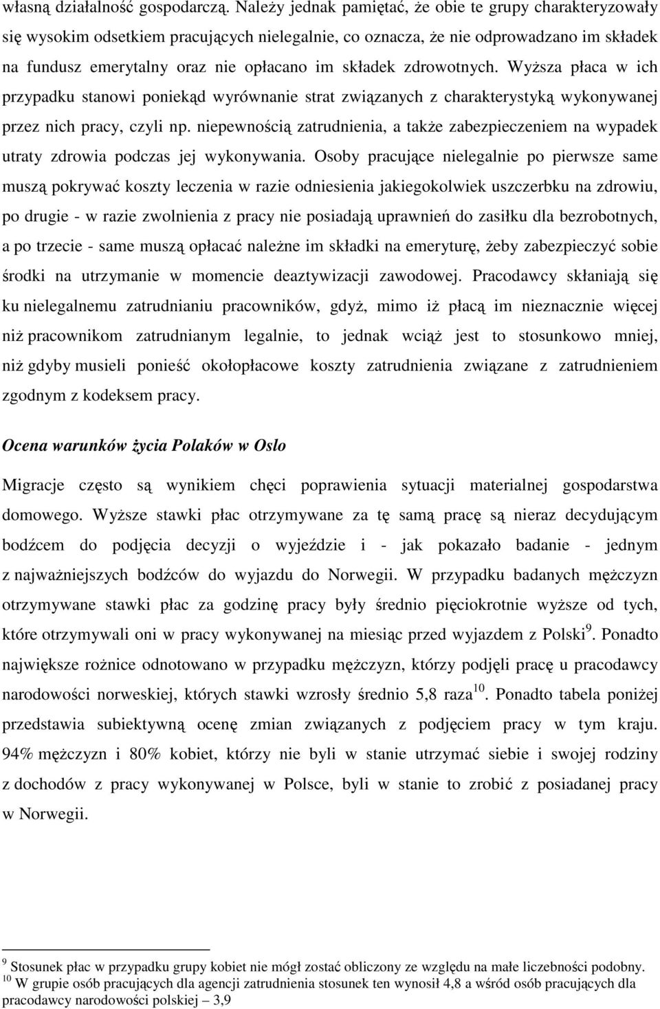 zdrowotnych. Wyższa płaca w ich przypadku stanowi poniekąd wyrównanie strat związanych z charakterystyką wykonywanej przez nich pracy, czyli np.