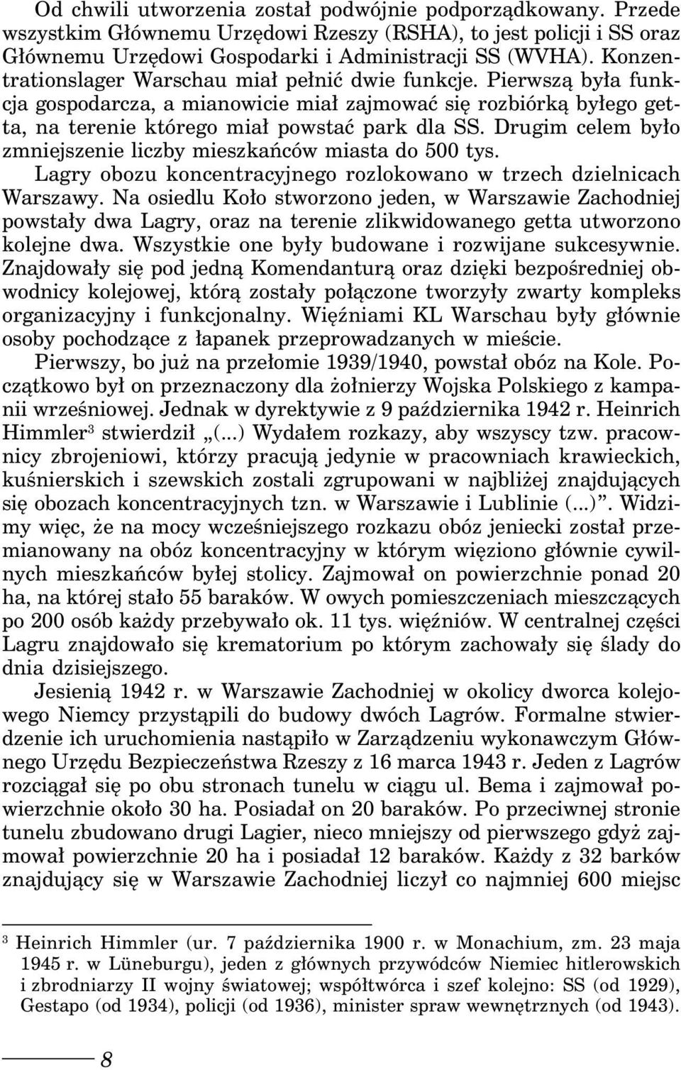 Drugim celem było zmniejszenie liczby mieszkańców miasta do 500 tys. Lagry obozu koncentracyjnego rozlokowano w trzech dzielnicach Warszawy.