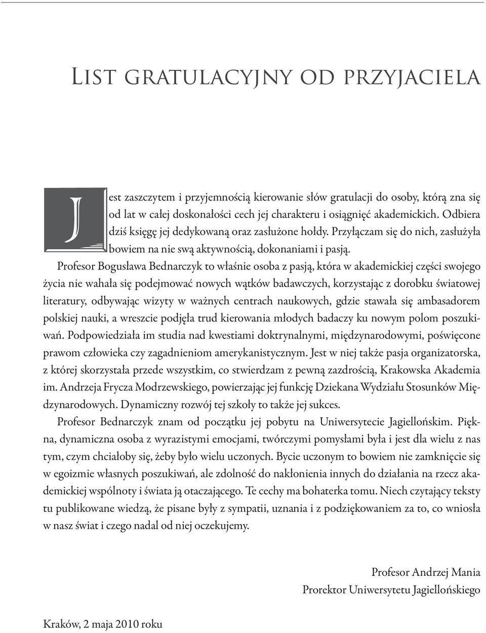 Profesor Bogusława Bednarczyk to właśnie osoba z pasją, która w akademickiej części swojego życia nie wahała się podejmować nowych wątków badawczych, korzystając z dorobku światowej literatury,