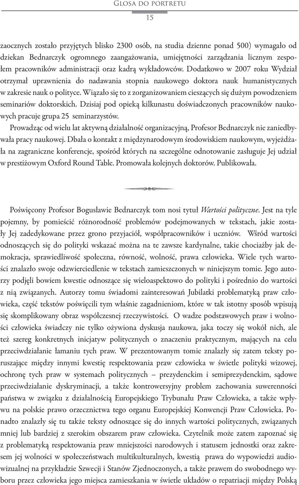 Wiązało się to z zorganizowaniem cieszących się dużym powodzeniem seminariów doktorskich. Dzisiaj pod opieką kilkunastu doświadczonych pracowników naukowych pracuje grupa 25 seminarzystów.