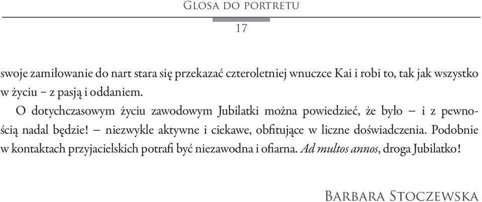 O dotychczasowym życiu zawodowym Jubilatki można powiedzieć, że było i z pewnością nadal będzie!