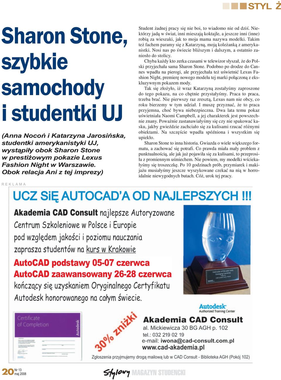 Nie którzy jadą w świat, inni mieszają koktajle, a jeszcze inni (inne) robią za wieszaki, jak to moja mama nazywa modelki. Takim też fachem paramy się z Katarzyną, moją koleżanką z ameryka nistki.