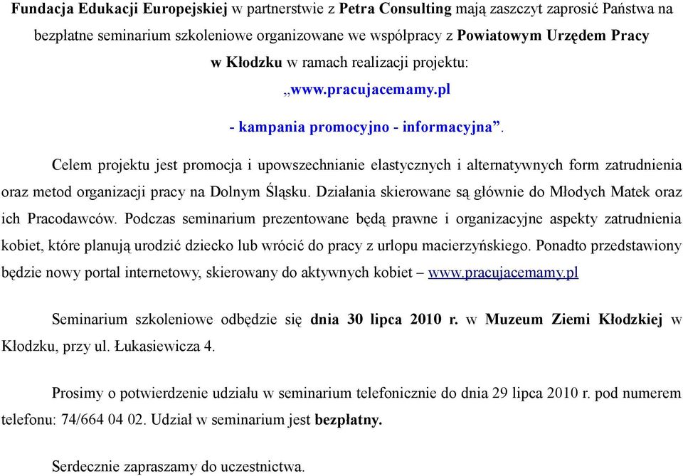 Celem projektu jest promocja i upowszechnianie elastycznych i alternatywnych form zatrudnienia oraz metod organizacji pracy na Dolnym Śląsku.