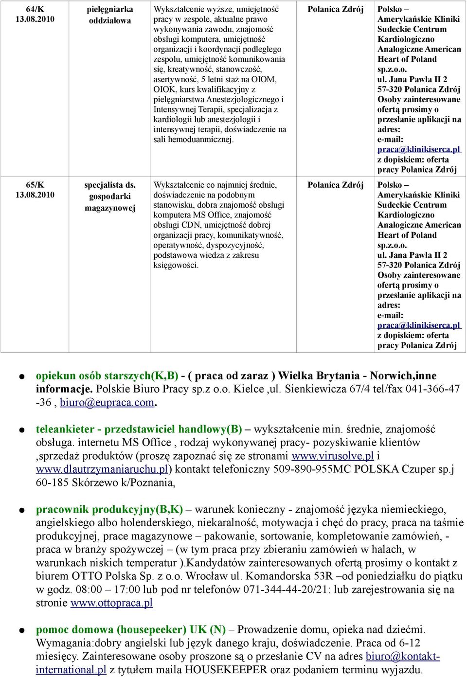 zespołu, umiejętność komunikowania się, kreatywność, stanowczość, asertywność, 5 letni staż na OIOM, OIOK, kurs kwalifikacyjny z pielęgniarstwa Anestezjologicznego i Intensywnej Terapii,