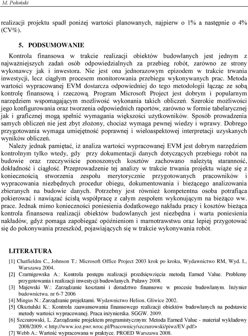 Nie jest ona jednorazowym epizodem w trakcie trwania inwestycji, lecz ciągłym procesem monitorowania przebiegu wykonywanych prac.