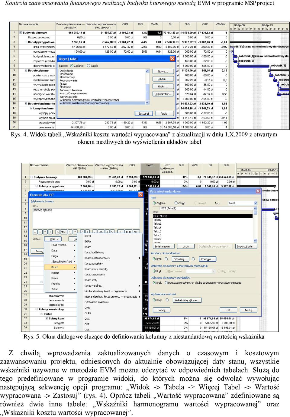 Okna dialogowe służące do definiowania kolumny z niestandardową wartością wskaźnika Z chwilą wprowadzenia zaktualizowanych danych o czasowym i kosztowym zaawansowaniu projektu, odniesionych do