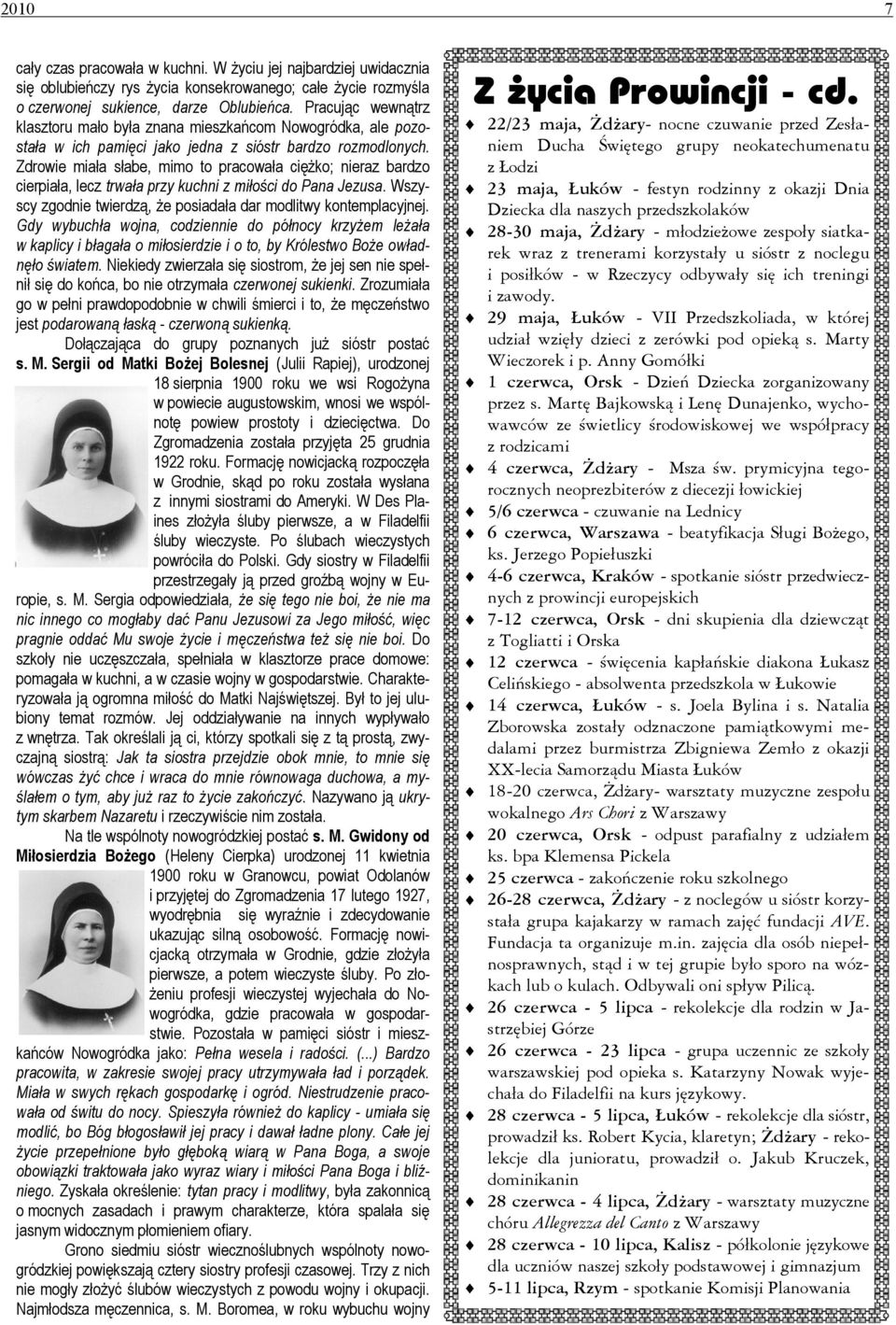 Zdrowie miała słabe, mimo to pracowała ciężko; nieraz bardzo cierpiała, lecz trwała przy kuchni z miłości do Pana Jezusa. Wszyscy zgodnie twierdzą, że posiadała dar modlitwy kontemplacyjnej.