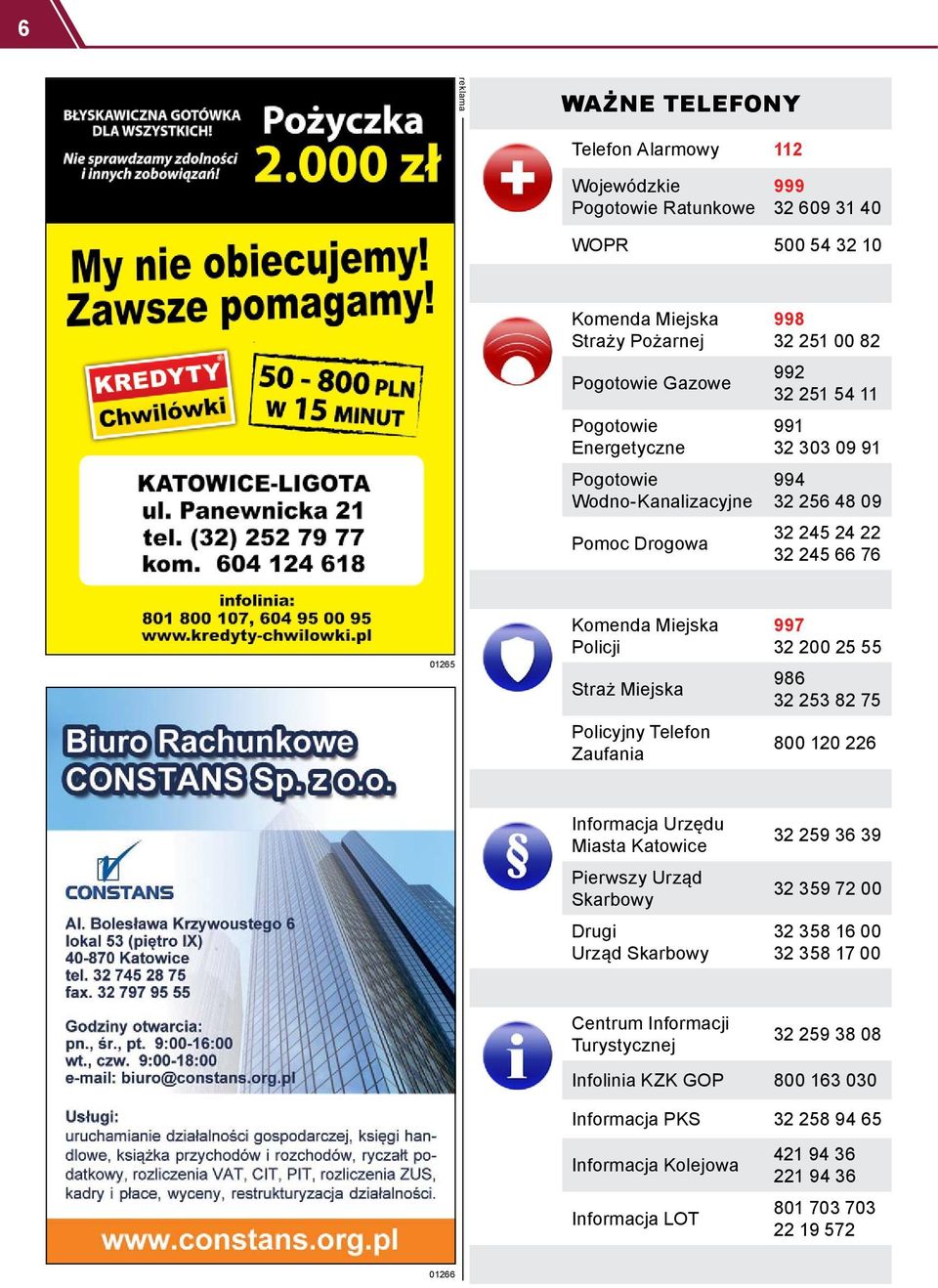 Policyjny Telefon Zaufania 997 32 200 25 55 986 32 253 82 75 800 120 226 Informacja Urzędu Miasta Katowice Pierwszy Urząd Skarbowy Drugi Urząd Skarbowy 32 259 36 39 32 359 72 00 32 358 16