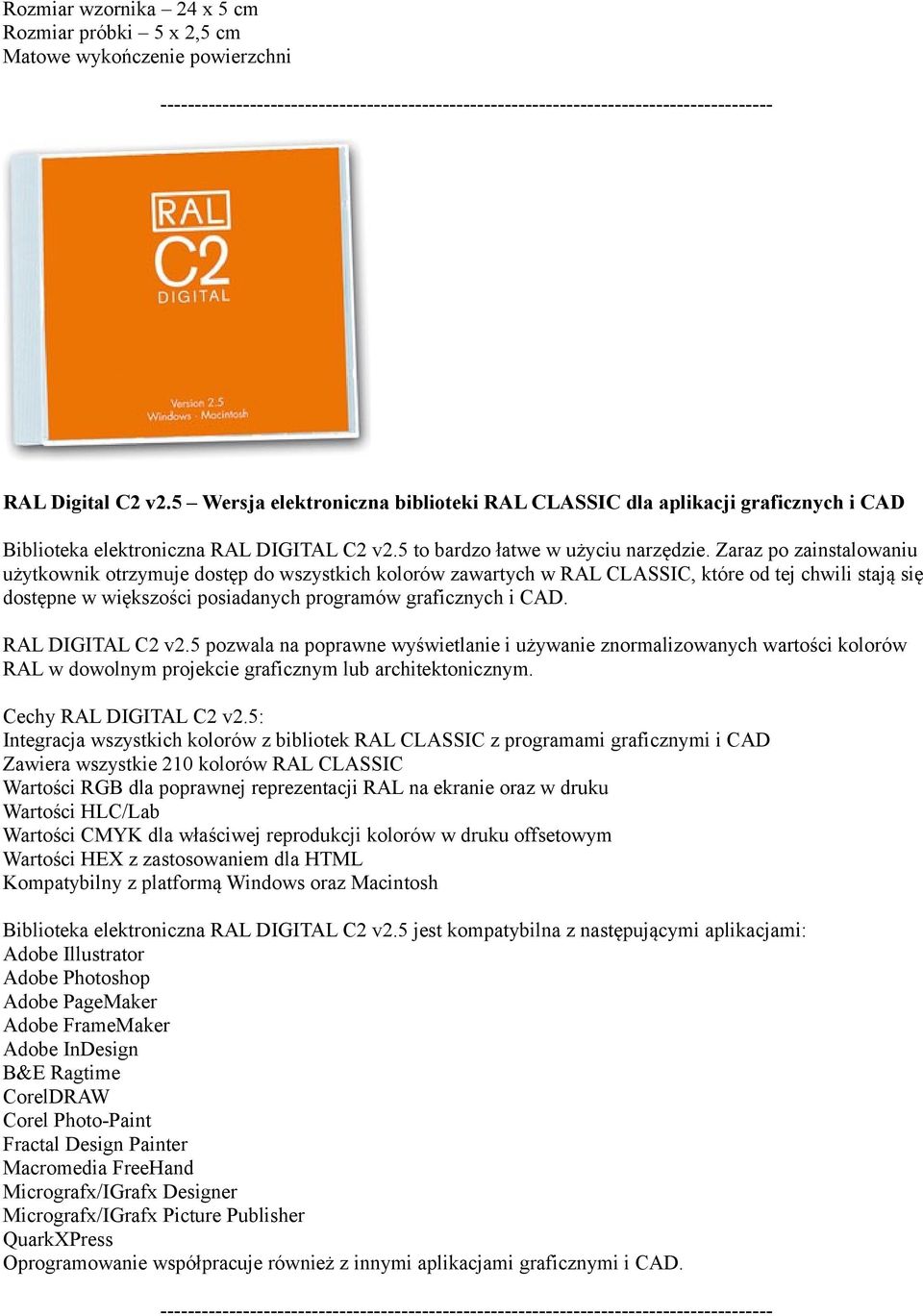 Zaraz po zainstalowaniu użytkownik otrzymuje dostęp do wszystkich kolorów zawartych w RAL CLASSIC, które od tej chwili stają się dostępne w większości posiadanych programów graficznych i CAD.