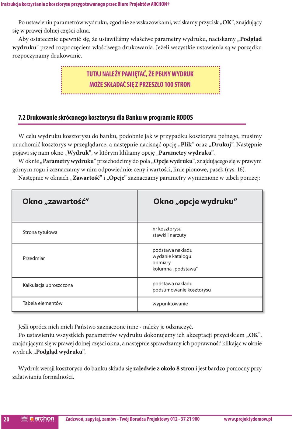 Jeżeli wszystkie ustawienia są w porządku rozpoczynamy drukowanie. Tutaj należy pamiętać, że pełny wydruk może składać się z przeszło 100 stron 7.