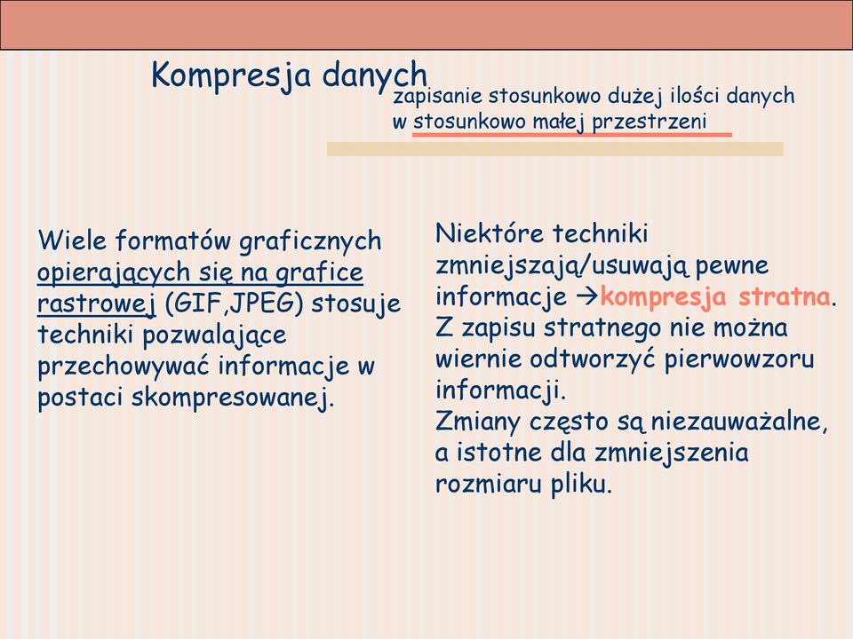 skompresowanej. Niektóre techniki zmniejszają/usuwają pewne informacje kompresja stratna.