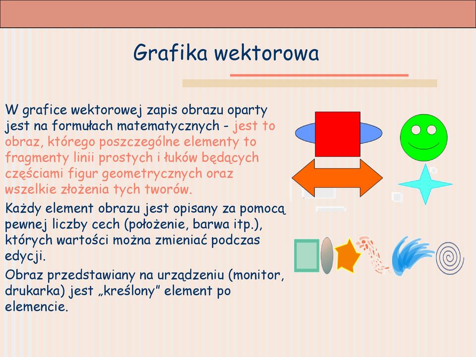 złożenia tych tworów. Każdy element obrazu jest opisany za pomocą pewnej liczby cech (położenie, barwa itp.