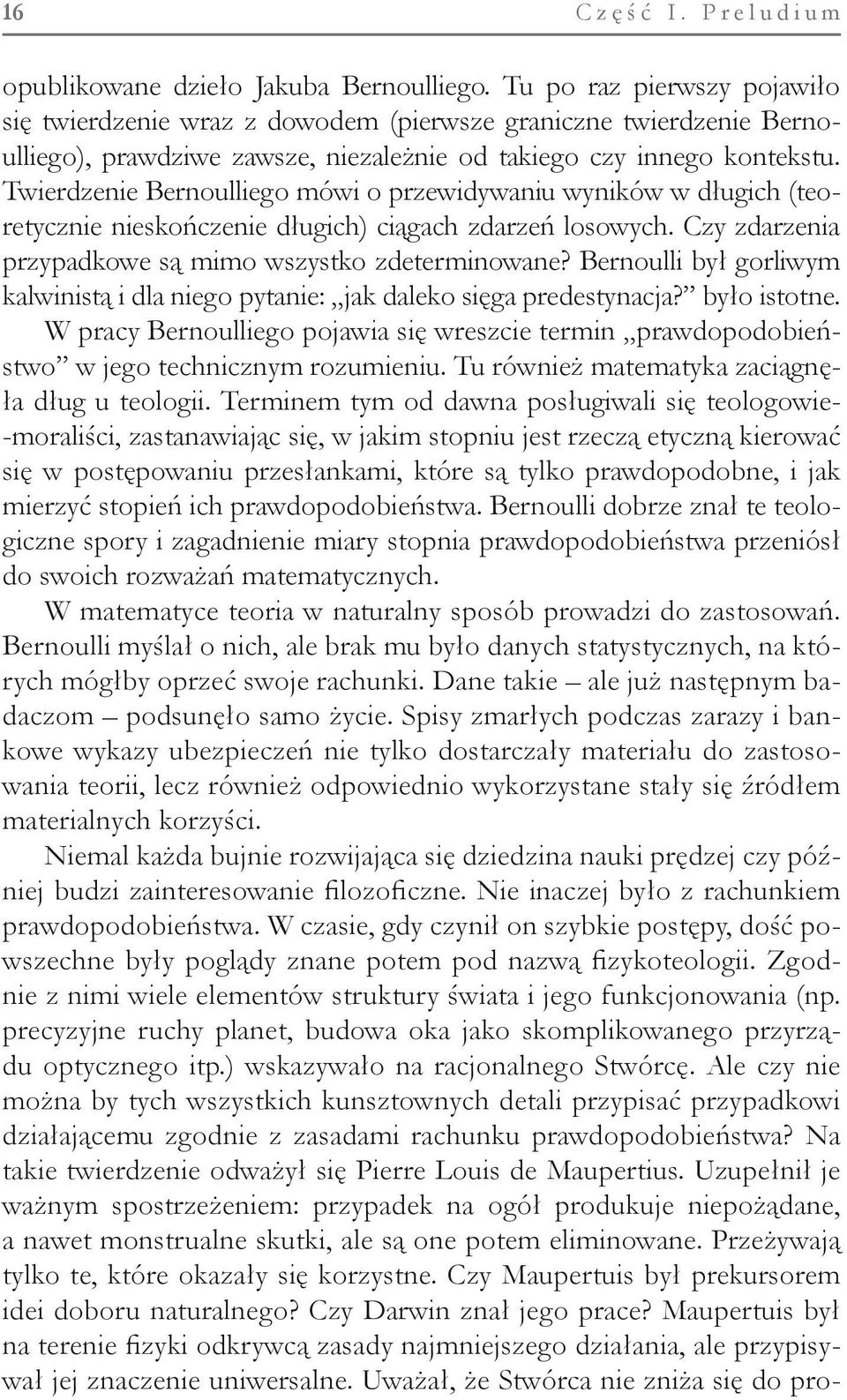 Twierdzenie Bernoulliego mówi o przewidywaniu wyników w długich (teoretycznie nieskończenie długich) ciągach zdarzeń losowych. Czy zdarzenia przypadkowe są mimo wszystko zdeterminowane?