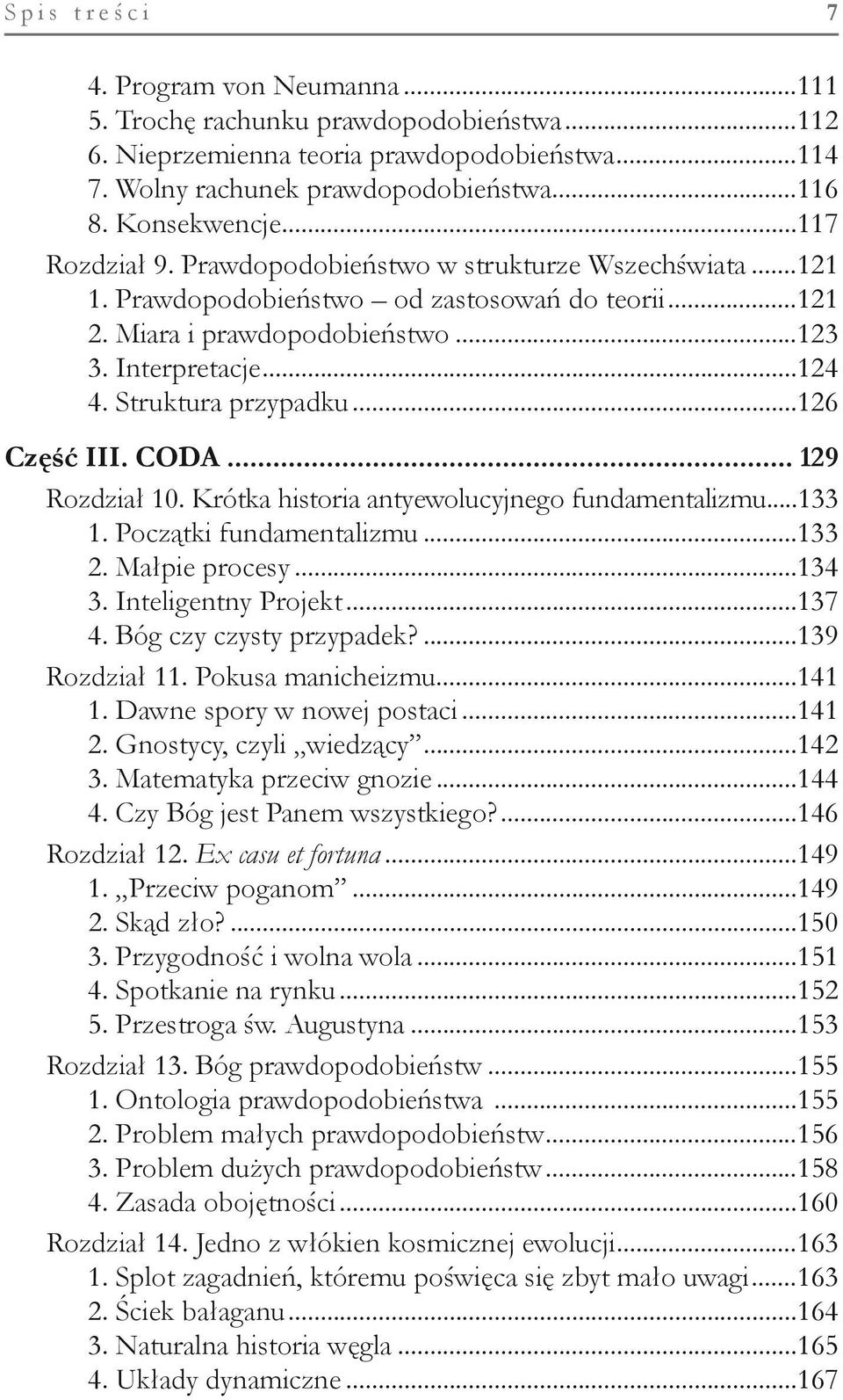 Struktura przypadku...126 Część III. CODA... 129 Rozdział 10. Krótka historia antyewolucyjnego fundamentalizmu...133 1. Początki fundamentalizmu...133 2. Małpie procesy...134 3. Inteligentny Projekt.