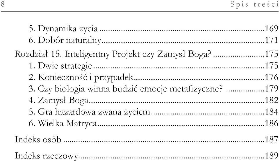 Konieczność i przypadek...176 3. Czy biologia winna budzić emocje metafizyczne?...179 4.