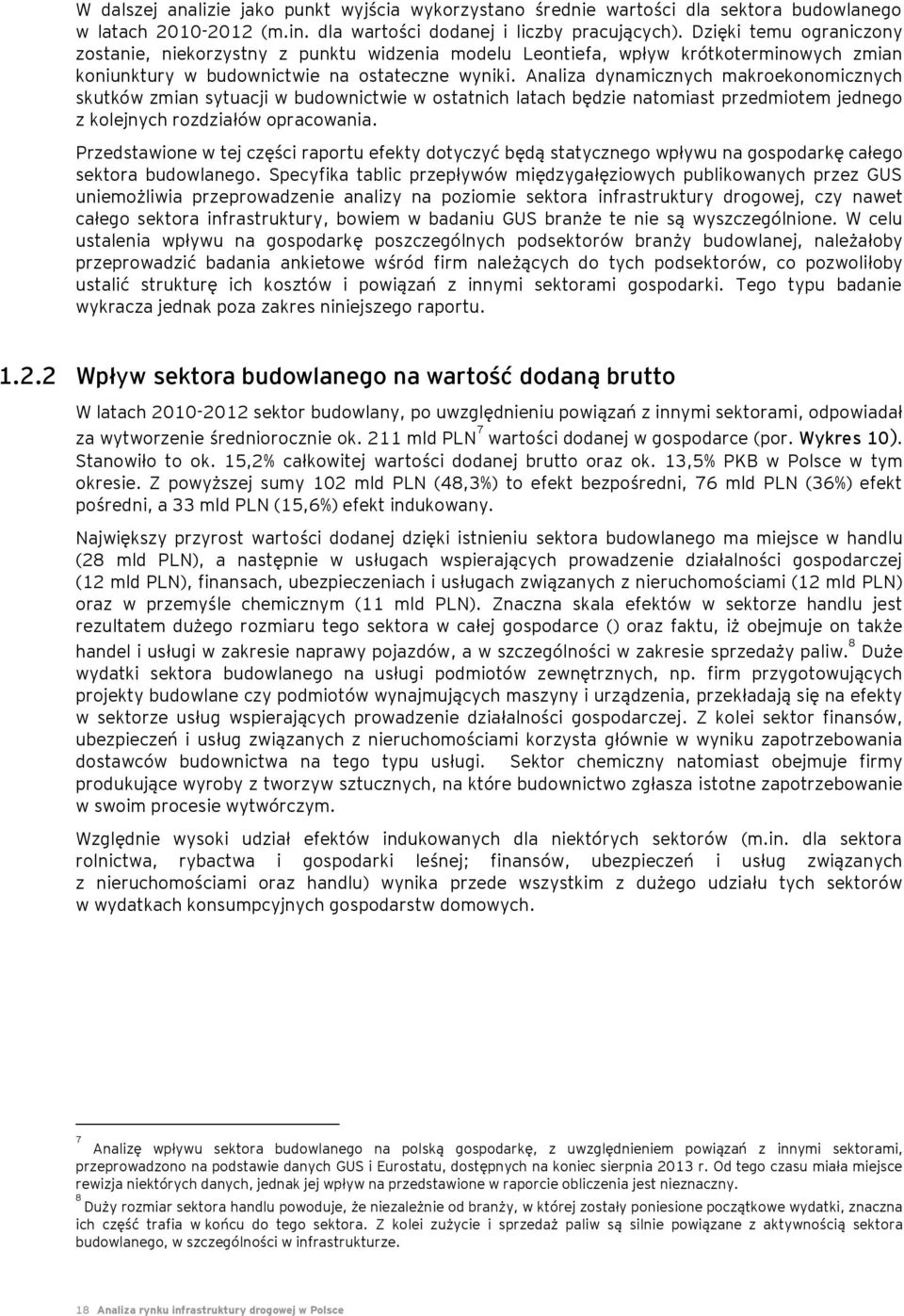 Analiza dynamicznych makroekonomicznych skutków zmian sytuacji w budownictwie w ostatnich latach będzie natomiast przedmiotem jednego z kolejnych rozdziałów opracowania.