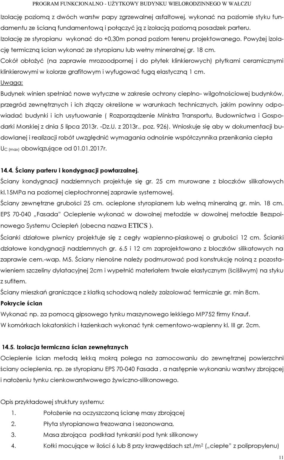 Cokół obłożyć (na zaprawie mrozoodpornej i do płytek klinkierowych) płytkami ceramicznymi klinkierowymi w kolorze grafitowym i wyfugować fugą elastyczną 1 cm.