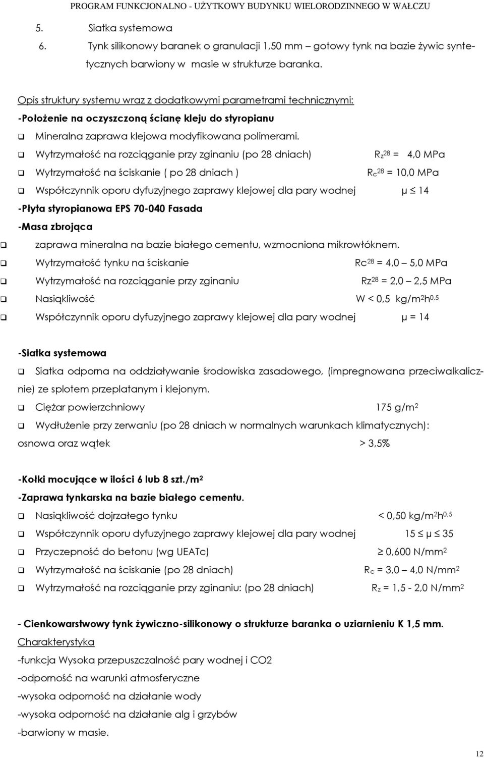 Wytrzymałość na rozciąganie przy zginaniu (po 28 dniach) Rz 28 = 4,0 MPa Wytrzymałość na ściskanie ( po 28 dniach ) Rc 28 = 10,0 MPa Współczynnik oporu dyfuzyjnego zaprawy klejowej dla pary wodnej µ