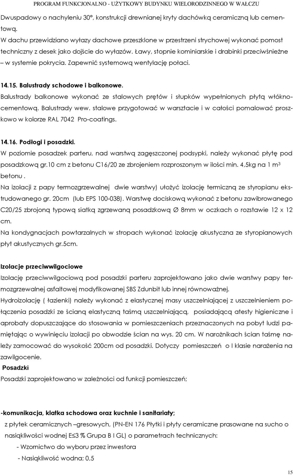 Ławy, stopnie kominiarskie i drabinki przeciwśnieżne w systemie pokrycia. Zapewnić systemową wentylację połaci. 14.15. Balustrady schodowe i balkonowe.