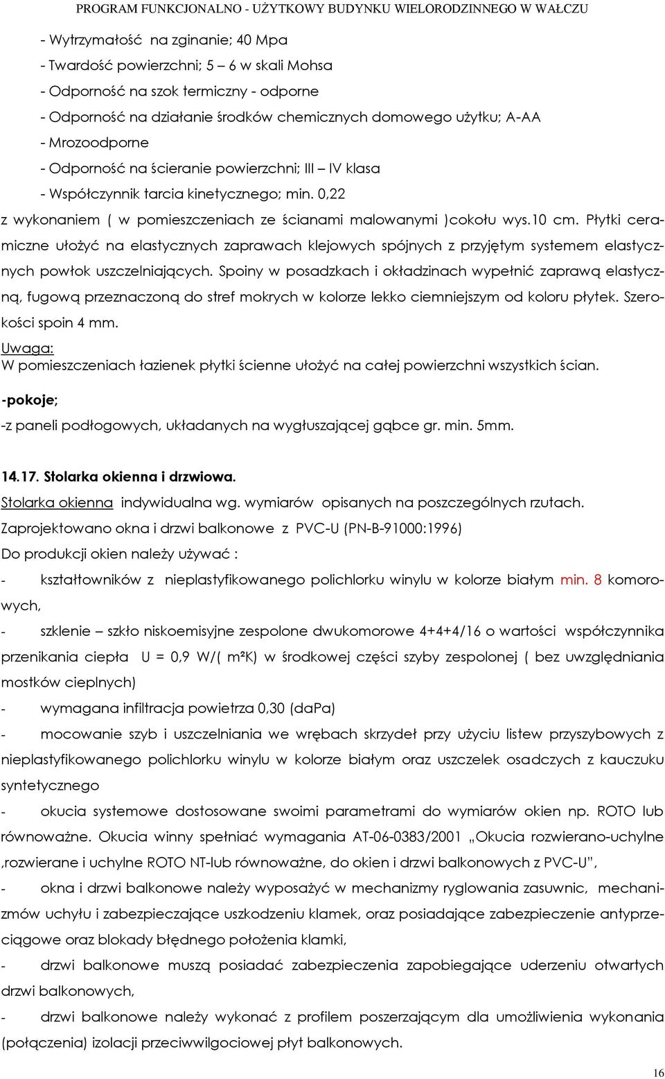 Płytki ceramiczne ułożyć na elastycznych zaprawach klejowych spójnych z przyjętym systemem elastycznych powłok uszczelniających.