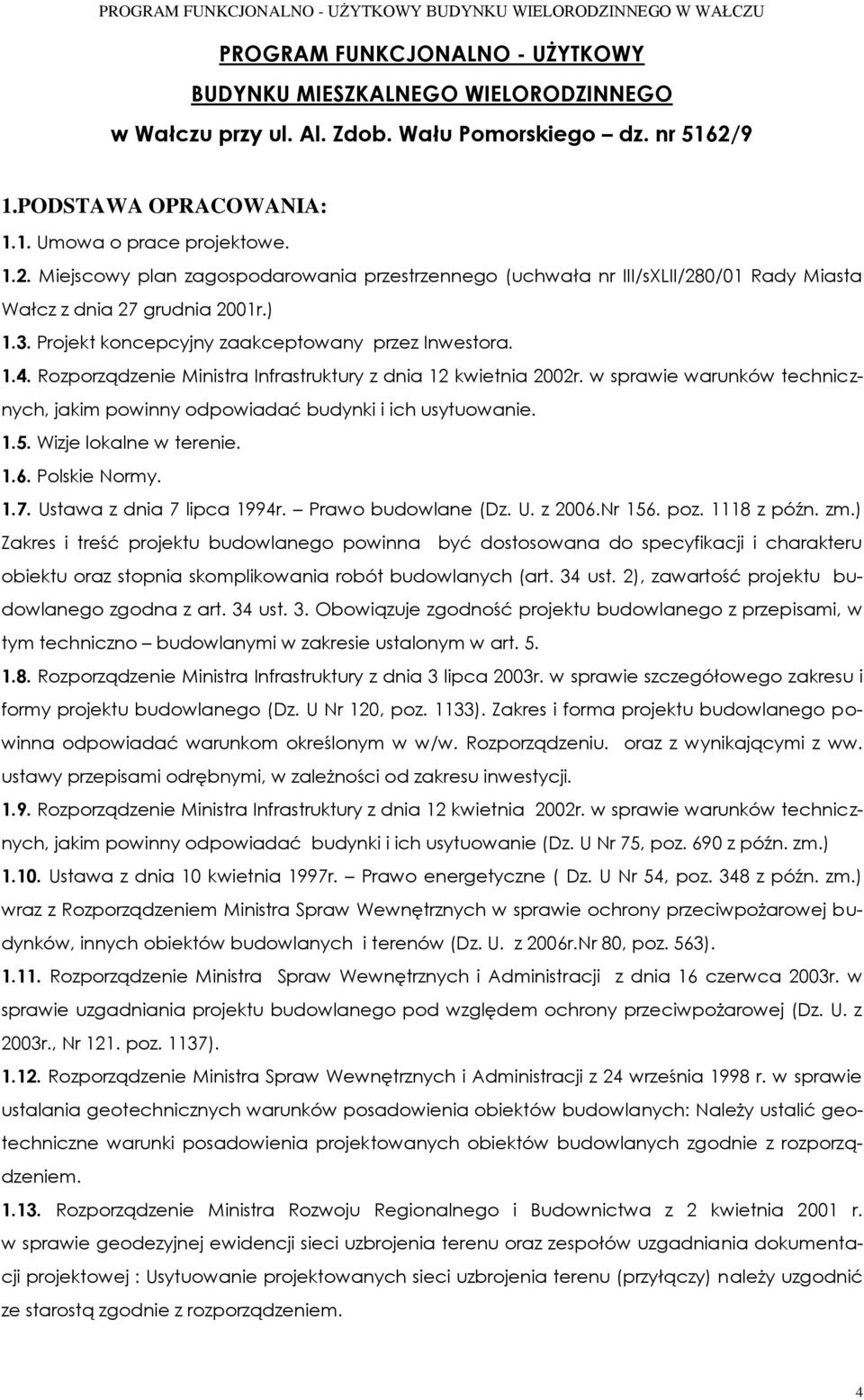 Projekt koncepcyjny zaakceptowany przez Inwestora. 1.4. Rozporządzenie Ministra Infrastruktury z dnia 12 kwietnia 2002r.