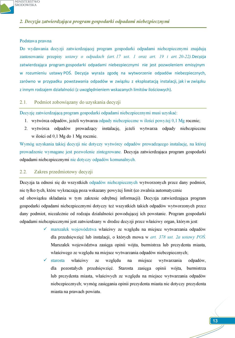 Decyzja wyraża zgodę na wytworzenie odpadów niebezpiecznych, zarówno w przypadku powstawania odpadów w związku z eksploatacją instalacji, jak i w związku z innym rodzajem działalności (z