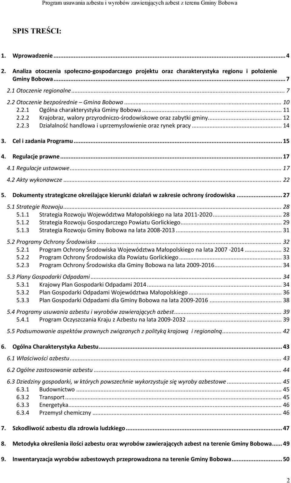 Cel i zadania Programu... 15 4. Regulacje prawne... 17 4.1 Regulacje ustawowe... 17 4.2 Akty wykonawcze... 22 5. Dokumenty strategiczne określające kierunki działań w zakresie ochrony środowiska.