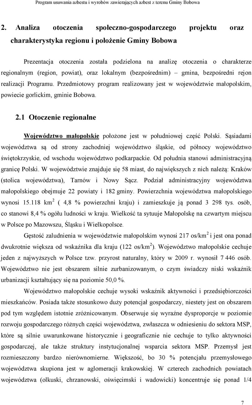 1 Otoczenie regionalne Województwo małopolskie położone jest w południowej część Polski.